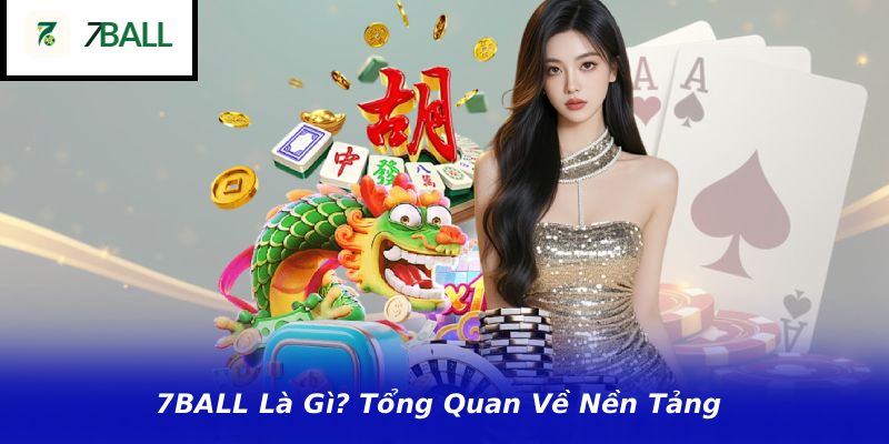 7BALL La Gi Tong Quan Ve Nen Tang
