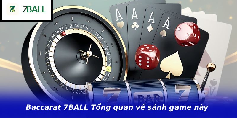 Baccarat 7BALL Tổng quan về sảnh game này