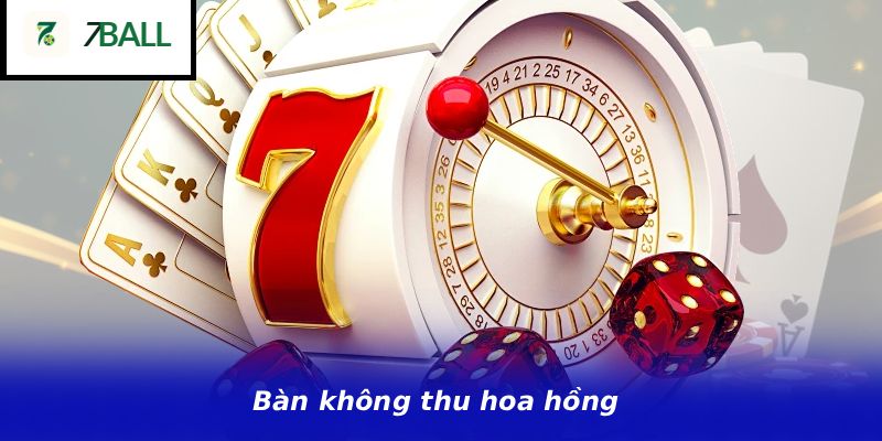 Bàn không thu hoa hồng