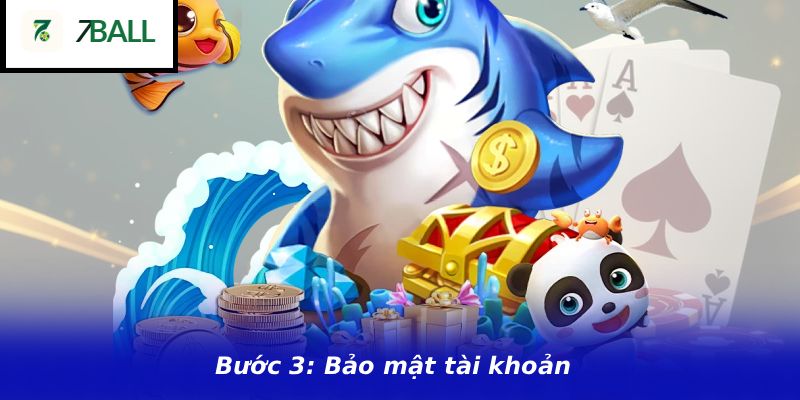 
Bước 3: Bảo mật tài khoản
