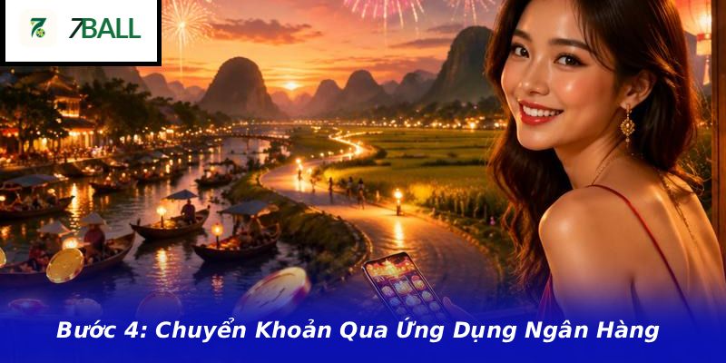 Bước 4: Chuyển Khoản Qua Ứng Dụng Ngân Hàng