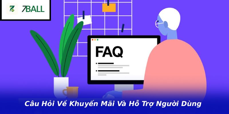 Câu Hỏi Về Khuyến Mãi Và Hỗ Trợ Người Dùng