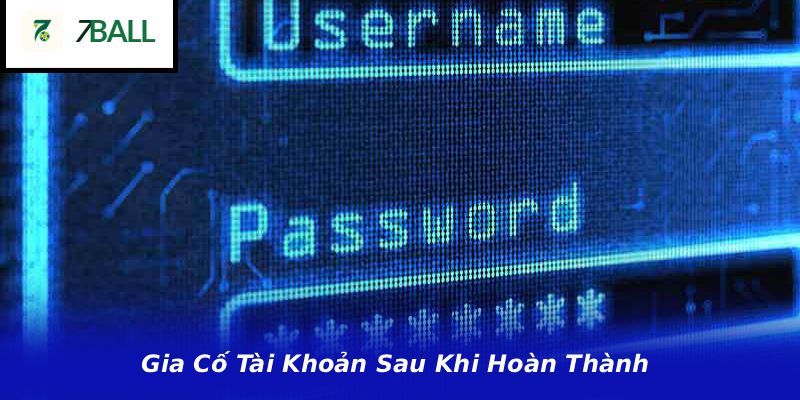 Gia Cố Tài Khoản Sau Khi Hoàn Thành