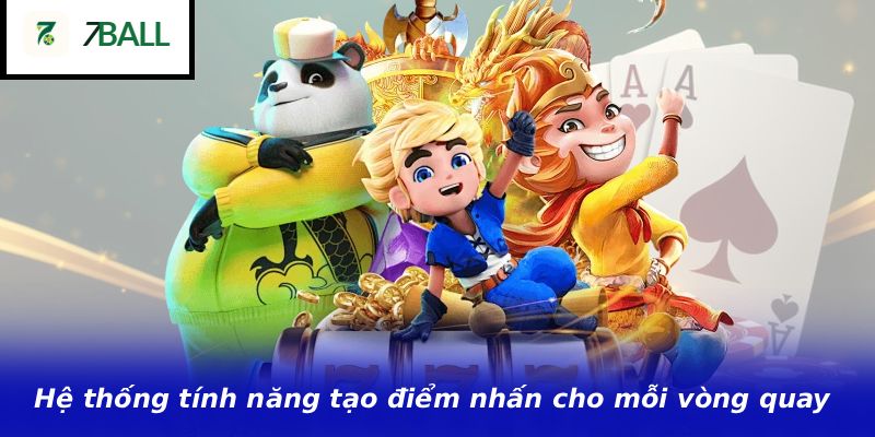 Hệ thống tính năng tạo điểm nhấn cho mỗi vòng quay