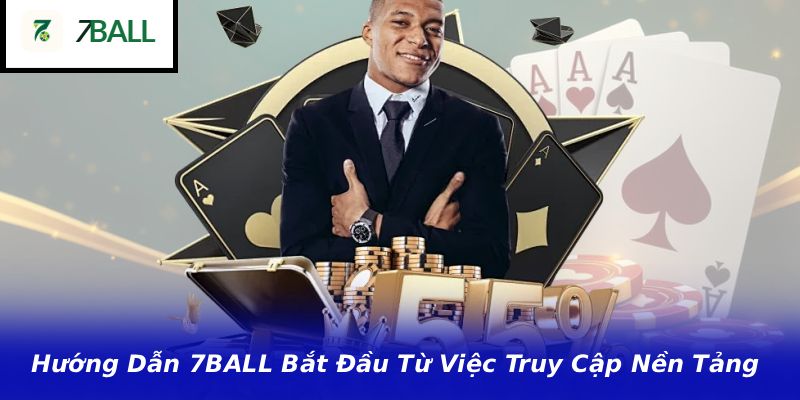 Hướng Dẫn 7BALL Bắt Đầu Từ Việc Truy Cập Nền Tảng