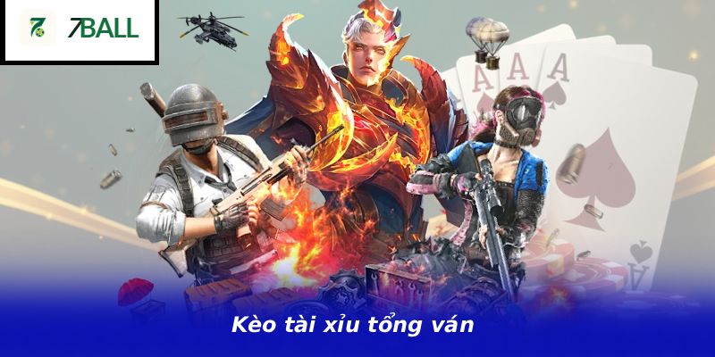 Kèo tài xỉu tổng ván
