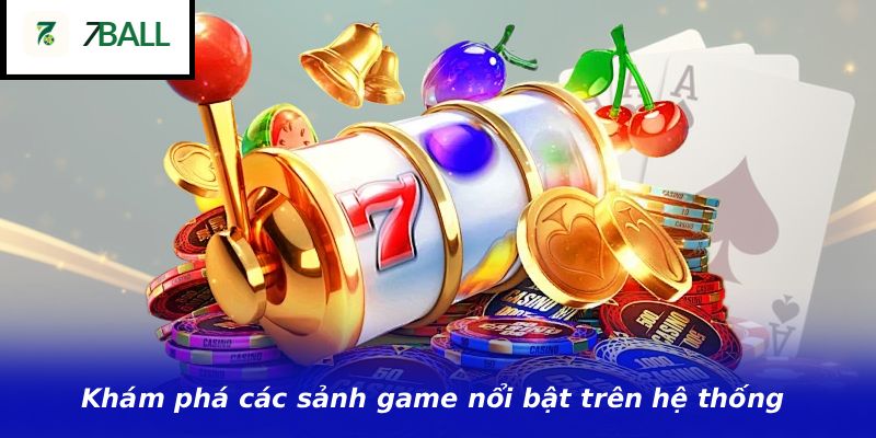 Khám phá các sảnh game nổi bật trên hệ thống