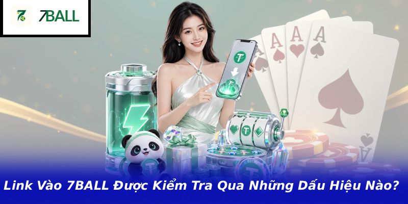 Link Vào 7BALL Được Kiểm Tra Qua Những Dấu Hiệu Nào?