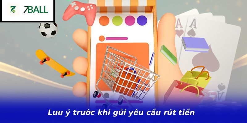 Lưu ý trước khi gửi yêu cầu rút tiền