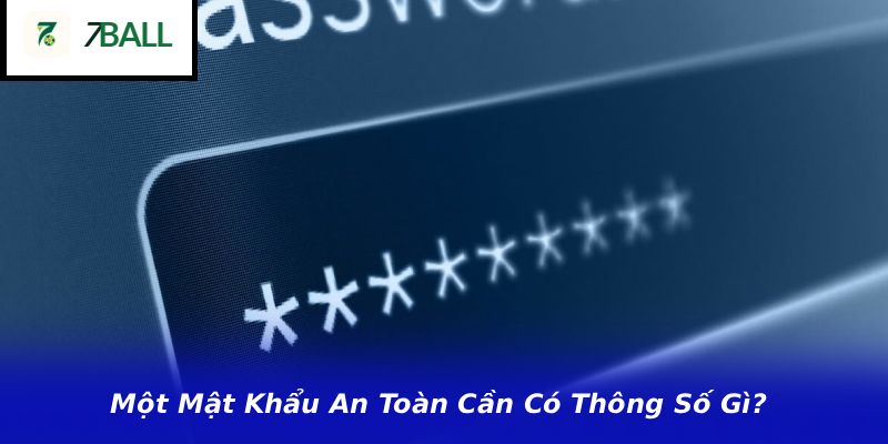 Một Mật Khẩu An Toàn Cần Có Thông Số Gì?
