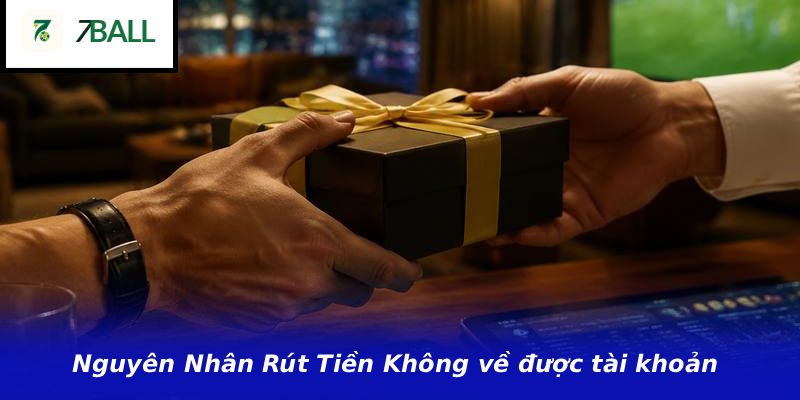 Nguyên Nhân Rút Tiền Không về được tài khoản