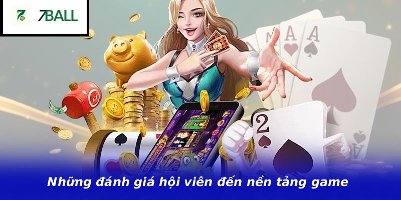 Những đánh giá hội viên đến nền tảng game