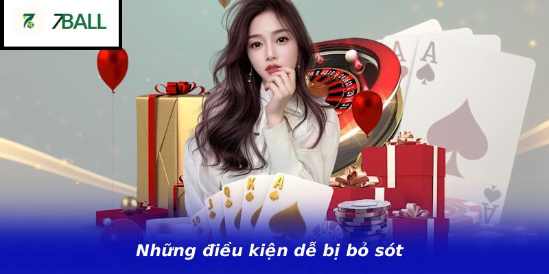 Những điều kiện dễ bị bỏ sót