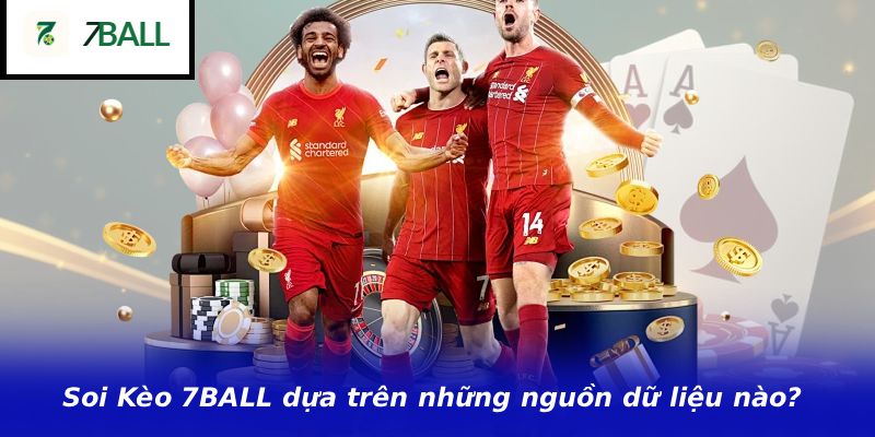 Soi Kèo 7BALL dựa trên những nguồn dữ liệu nào?