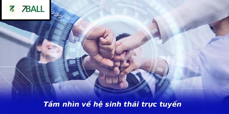 Tầm nhìn về hệ sinh thái trực tuyến