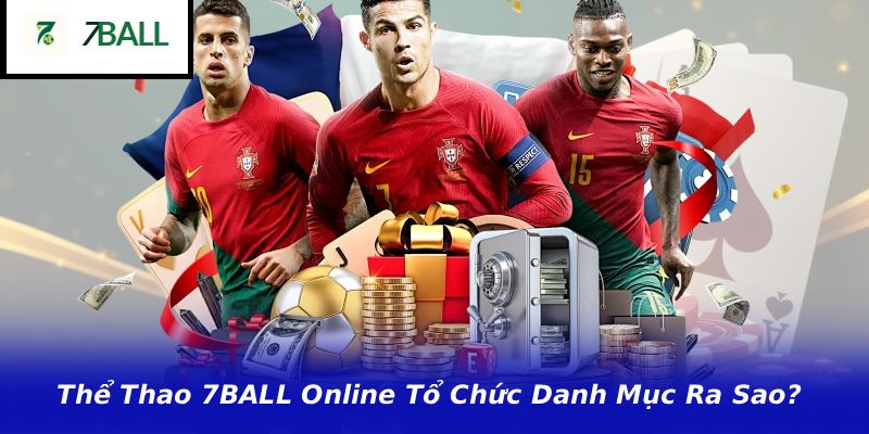 Thể Thao 7BALL Online Tổ Chức Danh Mục Ra Sao?