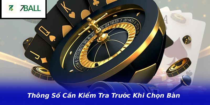 Thông Số Cần Kiểm Tra Trước Khi Chọn Bàn