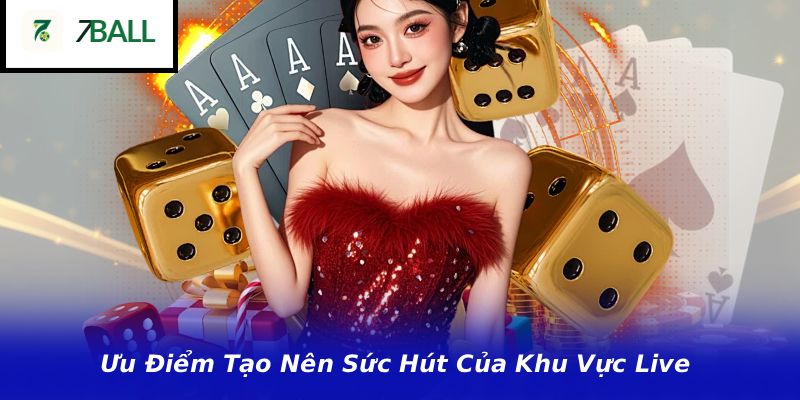 Ưu Điểm Tạo Nên Sức Hút Của Khu Vực Live
