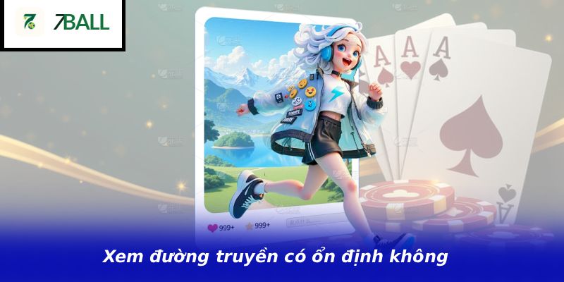 Xem đường truyền có ổn định không 
