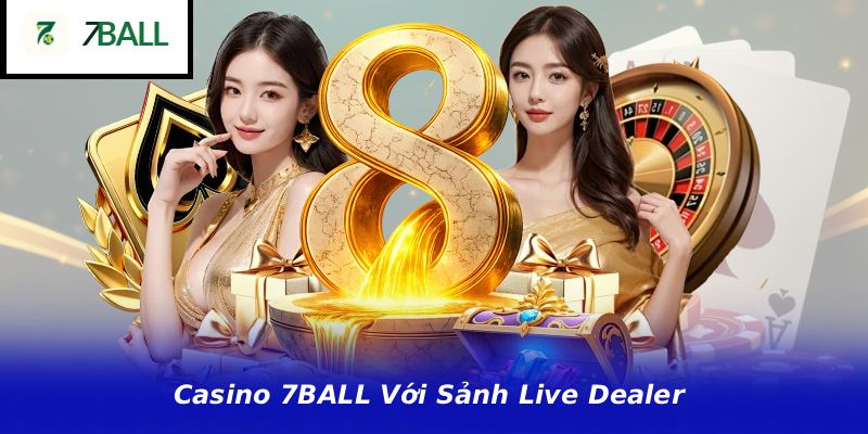 Casino 7BALL Voi Sanh Live Dealer