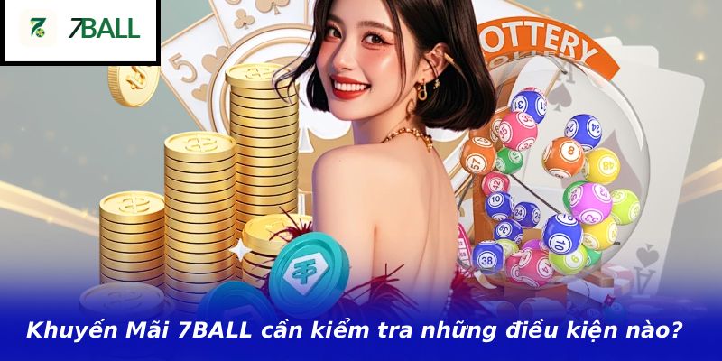Khuyến Mãi 7BALL cần kiểm tra những điều kiện nào?