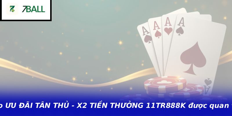 Lý do ƯU ĐÃI TÂN THỦ - X2 TIỀN THƯỞNG 11TR888K được quan tâm