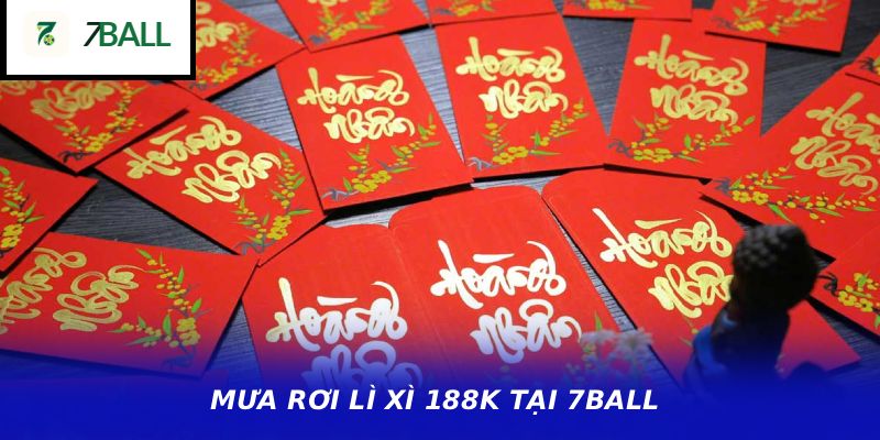 MƯA RƠI LÌ XÌ 188K TẠI 7BALL