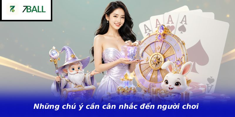 Những chú ý cần cân nhắc đến người chơi