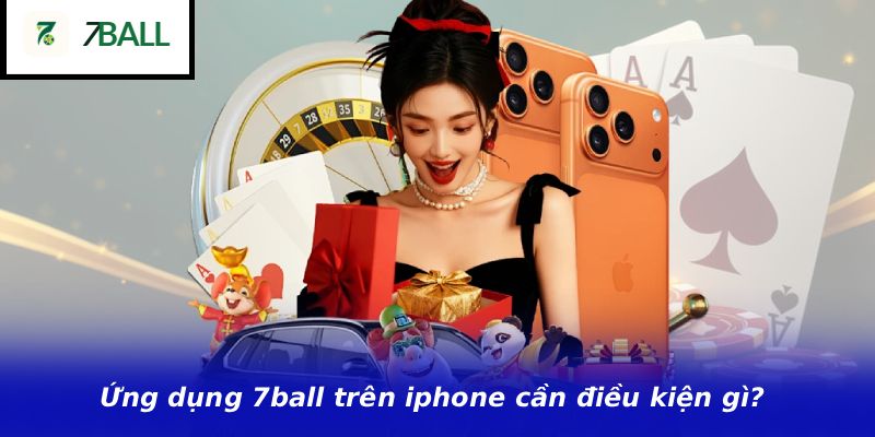 Ứng dụng 7ball trên iphone cần điều kiện gì?